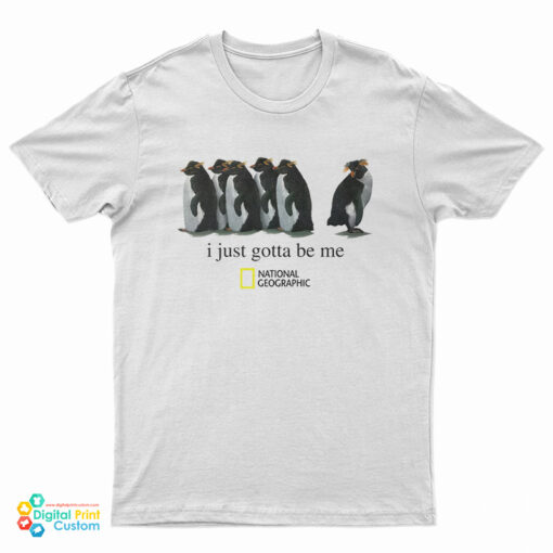 I Just Gotta Be Me Penguin T-Shirt