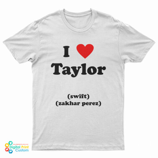 I Love Taylor Swift Zakhar Perez T-Shirt