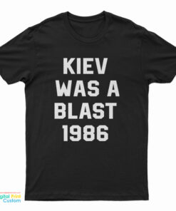 Kiev Was A Blast 1986 T-Shirt