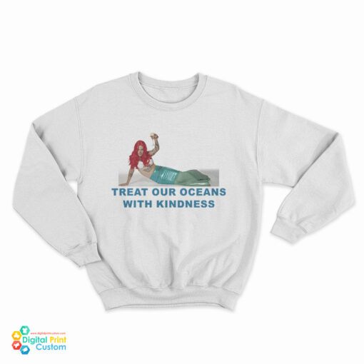 Mermaid Treat Our Oceans With Kindness Sweatshirt