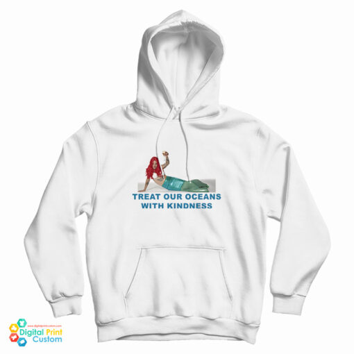 Mermaid Treat Our Oceans With Kindness Hoodie