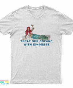 Mermaid Treat Our Oceans With Kindness T-Shirt