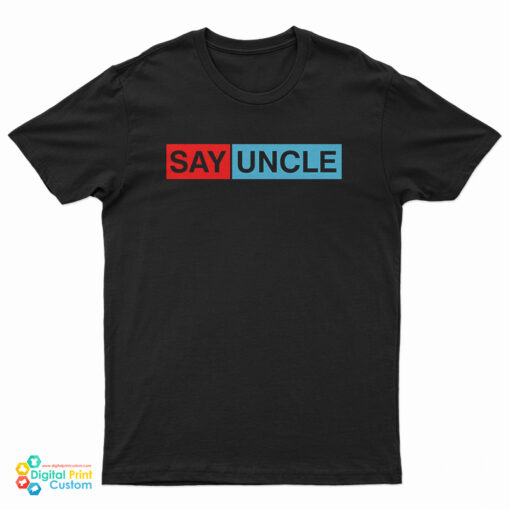 Say Uncle T-Shirt